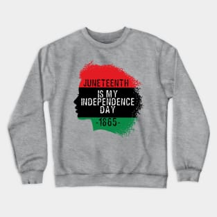 Juneteenth is my independence day Crewneck Sweatshirt